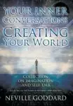 Your Inner Conversations Are Creating Your World (Hardcover): Neville Goddard