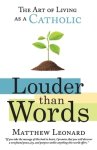 Louder Than Words: The Art of Living as a Catholic