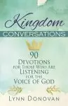 Kingdom Conversations: 90 Devotions For Those Who Are Listening For the Voice of God