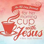 The 40 Day Journal for Her Morning Cup with Jesus: A Bible Study Notebook for Women