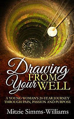 Drawing From Your Well: A Young Woman's 20 Year Journey through pain, passion and purpose