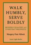 Walk Humbly, Serve Boldly: Modern Quakers as Everyday Prophets