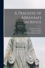 A Tragedie of Abraham's Sacrifice [microform]