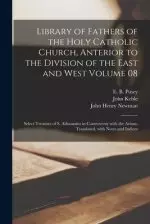 Library of Fathers of the Holy Catholic Church, Anterior to the Division of the East and West Volume 08: Select Treatises of S. Athanasius in Controve