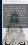 The Holy Ways of the Cross, or, A Short Treatise on the Various Trials and Afflictions, Interior and Exterior, to Which the Spiritual Life is Subject,