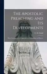 The Apostolic Preaching and Its Developments: Three Lectures With an Appendix on Eschatology and History