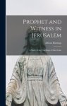 Prophet and Witness in Jerusalem: a Study of the Teachings of Saint Luke