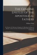 The The Genuine Epistles of the Apostolical Fathers : St. Clement, St. Polycarp, St. Ignatius, St. Barnabas, the Pastor of Hermas : and an Account of