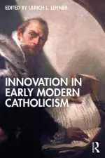 Innovation In Early Modern Catholicism