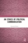 An Ethics of Political Communication