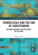 Evangelicals and the End of Christendom: Religion, Australia and the Crises of the 1960s