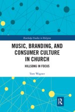 Music, Branding and Consumer Culture in Church: Hillsong in Focus