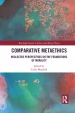 Comparative Metaethics: Neglected Perspectives on the Foundations of Morality