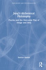 Jung's Alchemical Philosophy: Psyche and the Mercurial Play of Image and Idea