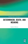 Determinism, Death, and Meaning