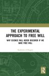 The Experimental Approach to Free Will: Freedom in the Laboratory