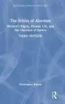 The Ethics of Abortion: Women's Rights, Human Life, and the Question of Justice