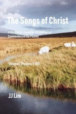 The Songs of Christ: A Devotional, Cantorial-Christological Commentary of the Psalms (Volume 1: Psalms 1-89)