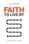 Faith to Live By: A Practical Guide