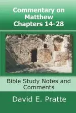 Commentary on Matthew Chapters 14-28: Bible Study Notes and Comments