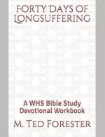 Forty Days of Longsuffering: A WHS Bible Study Devotional Workbook