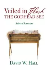 Veiled in Flesh, the Godhead See: Advent Sermons