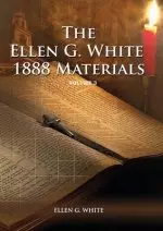 1888 Materials Volume 3: (1888 Message, Country living, Final time events quotes, Justification by Faith according to the Third Angels Message)