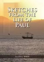 Sketches from the Life of Paul: (The miracles of Paul, Country Living, living by faith, the third angels message