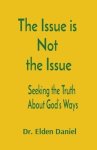 The Issue is  Not  the Issue: Seeking the Truth  About God's Ways