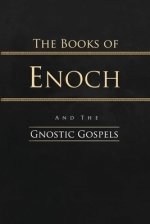 The Books of Enoch and the Gnostic Gospels: Complete Edition