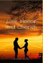 Love, Honor and Cherish: A Christian Couple's Guide to Building a God-centered Marriage