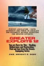 Greater Exploits - 12 Perfect Legislation - Faith, Authority and Power to LEGISLATE and OVERWRITE: You are Born for This - Healing, Deliverance and Re