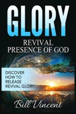 Glory Revival Presence of God: Discover How to Release Revival Glory (Large Print Edition)