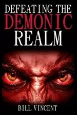 Defeating the Demonic Realm: Revelations of Demonic Spirits & Curses (Large Print Edition)