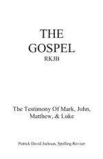 The Gospel-Rkjb: The Testimony of Mark, John, Matthew, & Luke