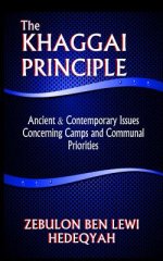 The Khaggai Principle: : Ancient & Contemporary Issues Concerning Camps and Communal Priorities (Black & White Edition)