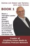 Keeping Life Honest and Truthful with Larry Kutzler, BOOK 1: Meet a Thought Leader Whose Clear, Straight Forward, Daring, and Provocative Commentary