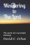 Ministering to the Lord: The secret of a successful ministry!