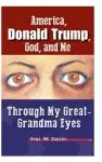 America, Donald Trump, God, and Me: Through My Great-Grandma Eyes