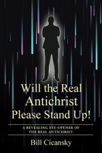 Will the Real Antichrist Please Stand Up!: A Revealing Eye-Opener of the Real Antichrist.