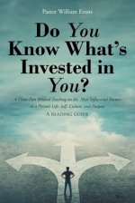 Do You Know What's Invested in You?: A Three-Part Biblical Teaching on the Most Influential Factors in a Person's Life: Self, Culture, and Purpose