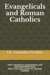 Evangelicals and Roman Catholics: Part I: Historical, Ecclesiastical, and Doctrinal Differences; Part II: An Open Letter to a Roman Catholic