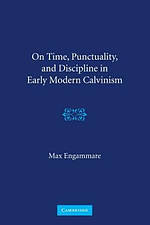 On Time, Punctuality, and Discipline in Early Modern Calvinism