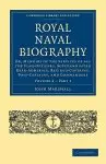 Royal Naval Biography: Or, Memoirs of the Services of All the Flag-Officers, Superannuated Rear-Admirals, Retired-Captains, Post-Captains, an