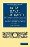 Royal Naval Biography Supplement: Or, Memoirs of the Services of All the Flag-Officers, Superannuated Rear-Admirals, Retired-Captains, Post-Captains,