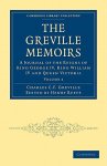 The Greville Memoirs: A Journal of the Reigns of King George IV, King William IV and Queen Victoria