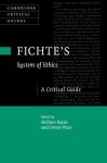 Fichte's System of Ethics: A Critical Guide