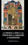 The Image of God in the Theology of Gregory of Nazianzus