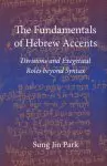 The Fundamentals of Hebrew Accents: Divisions and Exegetical Roles Beyond Syntax