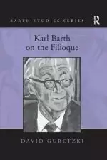 Karl Barth on the Filioque. David Guretzki